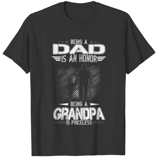 being a dad is an honor being a grandpa is pricele T-shirt