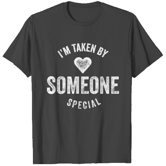 “I’m Taken by Someone Special” (White Ink) T Shirts