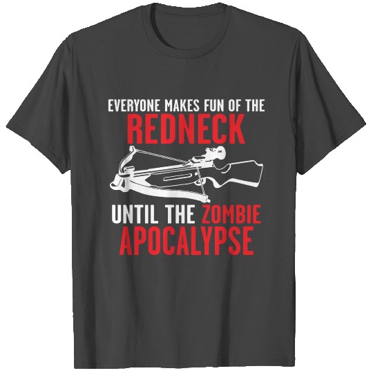 EVERYONE MAKES FUN OF THE REDNECK UNTIL T Shirts