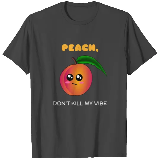 Peach Don't Kill My Vibe Funny Peach Pun T Shirts