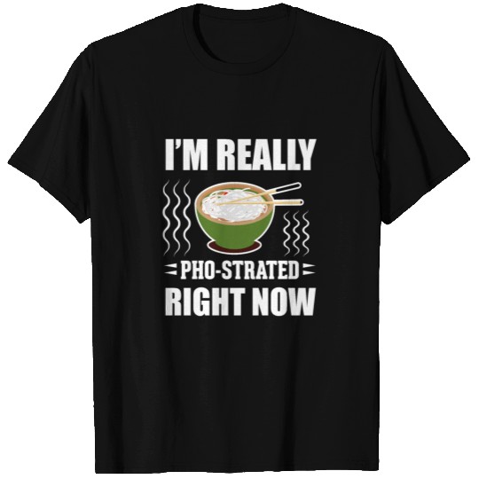 I'm Really Pho-Strated Right Now T Shirts