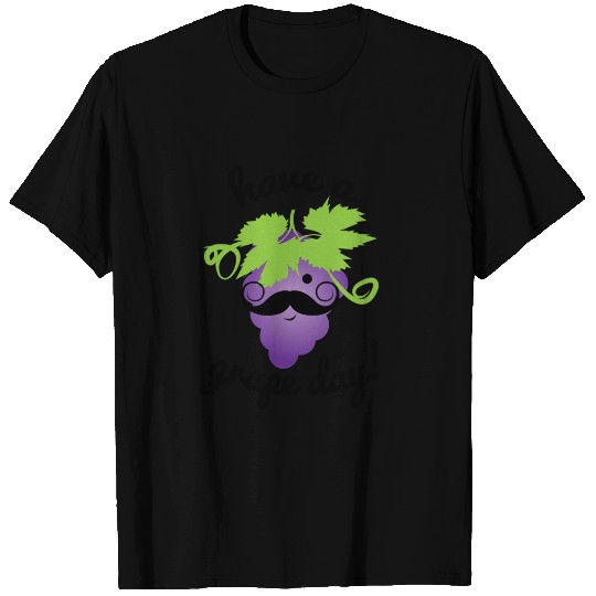 Have a Grape Day! T Shirts