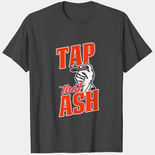 Cigar - Smoking Husband Gift, Tap That Ash T Shirts