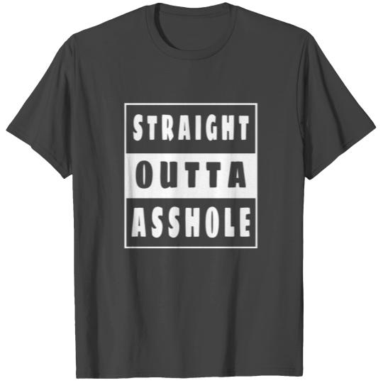 Straight Outta Asshole Statement Ass Ego Motto T Shirts