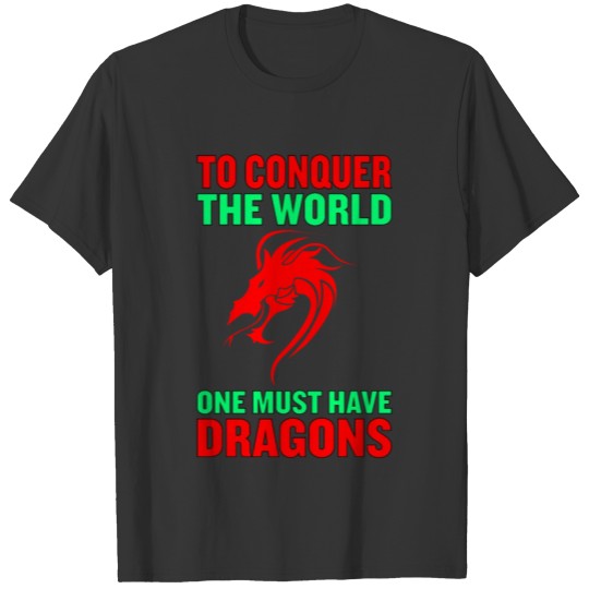 To conquer the world, one must have dragons T-shirt