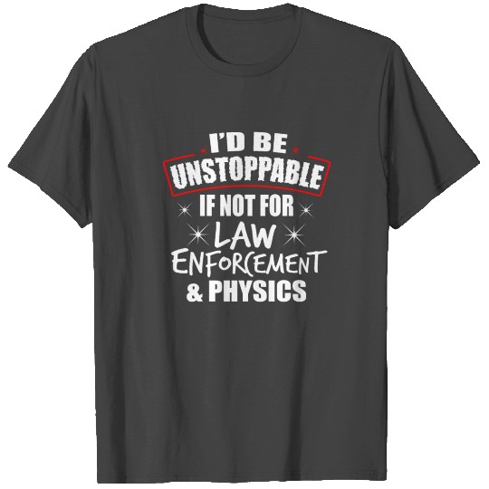 Science Physics Law Unstoppable gift T Shirts