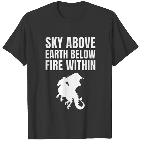 Sky above, Earth below, Fire within T-shirt