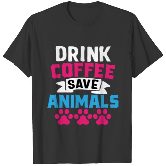 Drink Coffee Save Animals Gift T-shirt