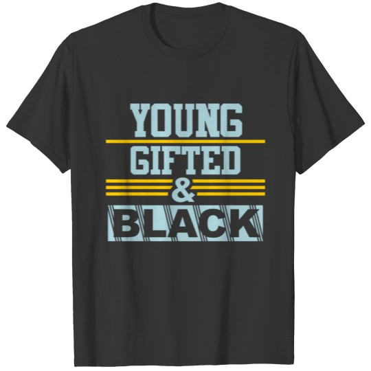 Young Gifted & Black Juneteenth History Month T Shirts