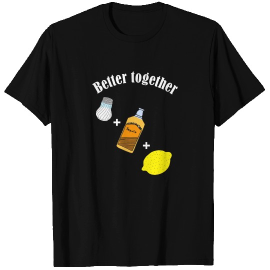 Better together Tequila T Shirts