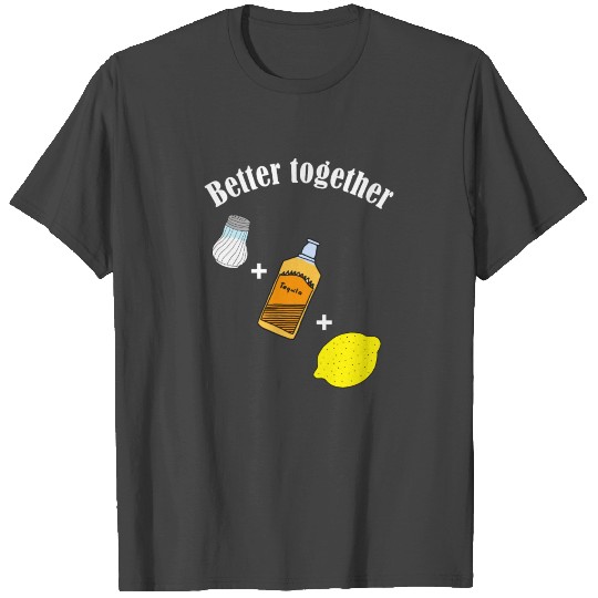 Better together Tequila T Shirts