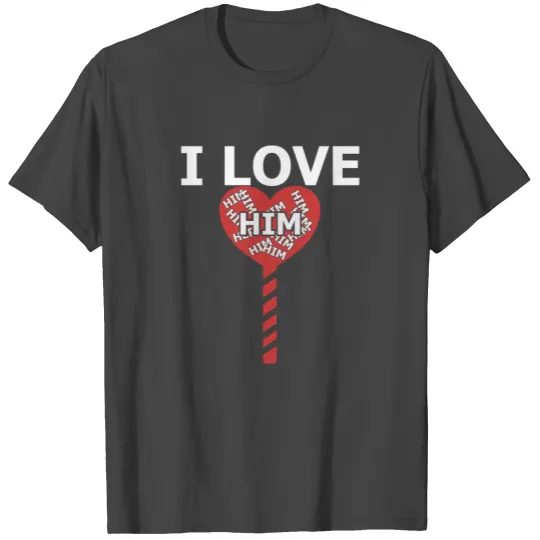 I LOVE HIM GIFT FOR VALENTINE´S DAY HIM HER T Shirts