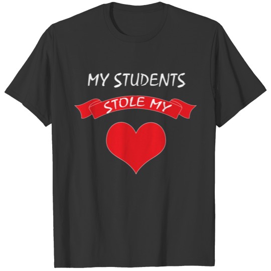 My students have stolen my heart teacher sweet T-shirt