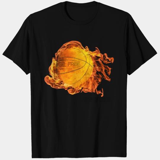 FEEL FREE fireball - basketball on fire T Shirts