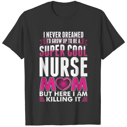 Super Cool Nurse Mom Tshirt T-shirt