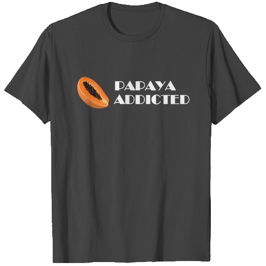 Papaya Addicted Papaya Fan Gift T Shirts