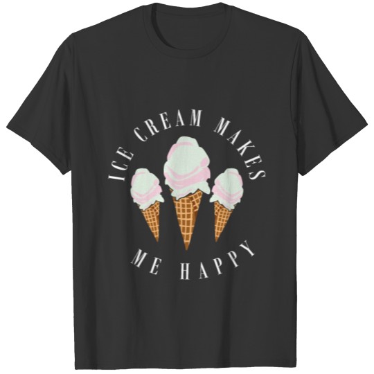 Ice Cream Makes Me Happy T-shirt