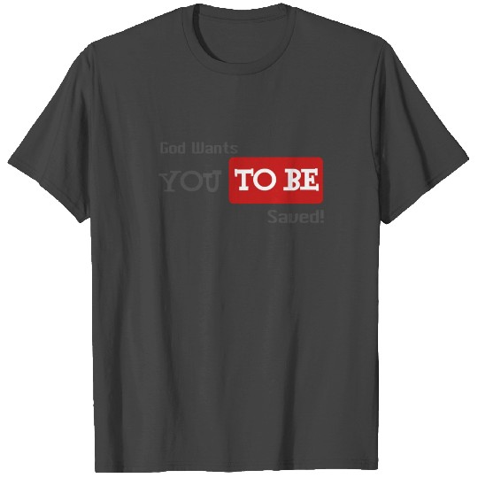 God wants you to be saved amazing Design T Shirts