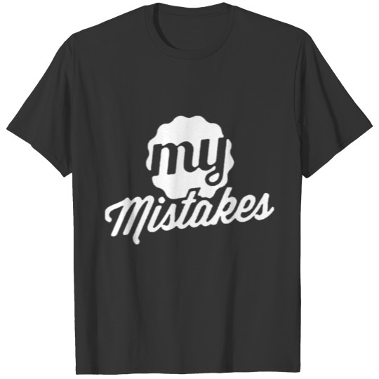 My mistakes funny T-shirt