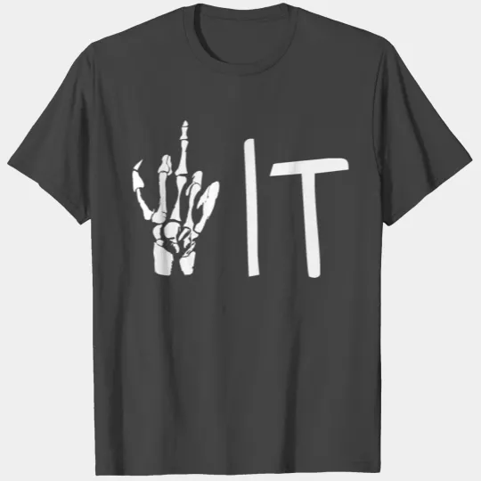 Fuck it T Shirts