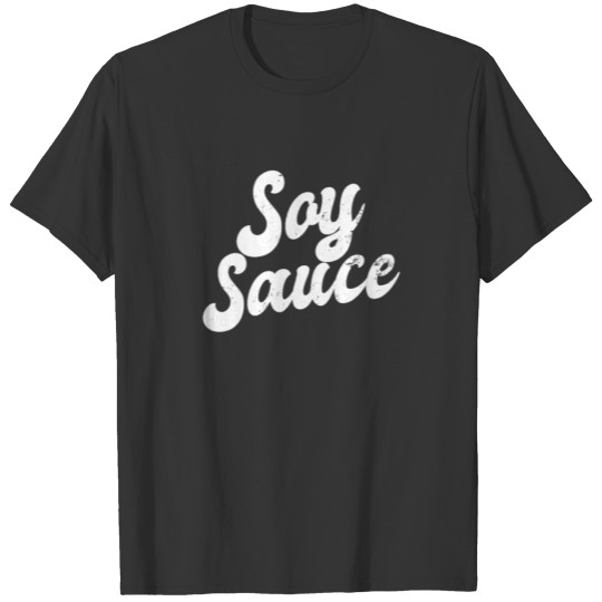 Soy Sauce Saying Word Gift T-shirt