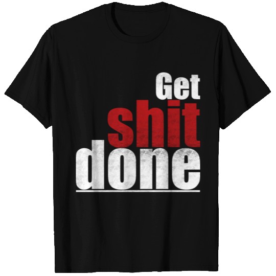 Get shit done motivation gift attention handling T Shirts