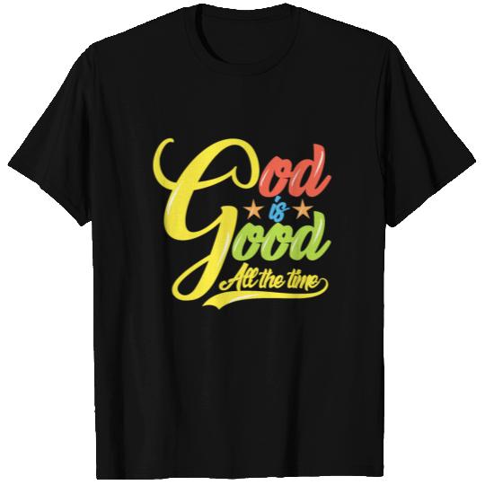 God Is Good All The Time T Shirts