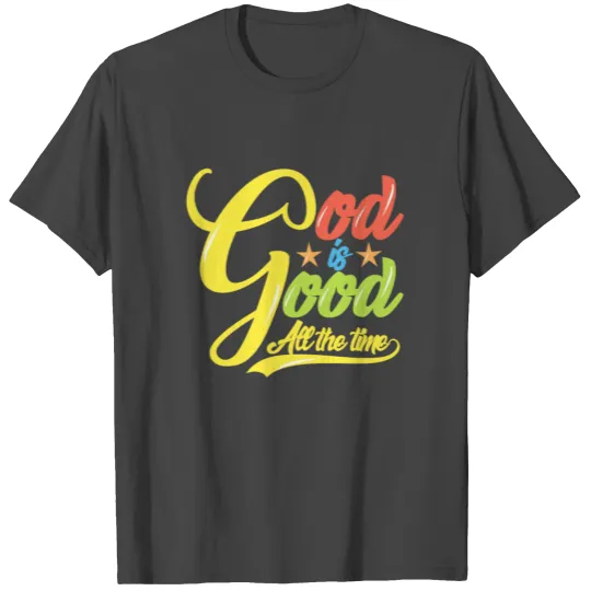 God Is Good All The Time T Shirts