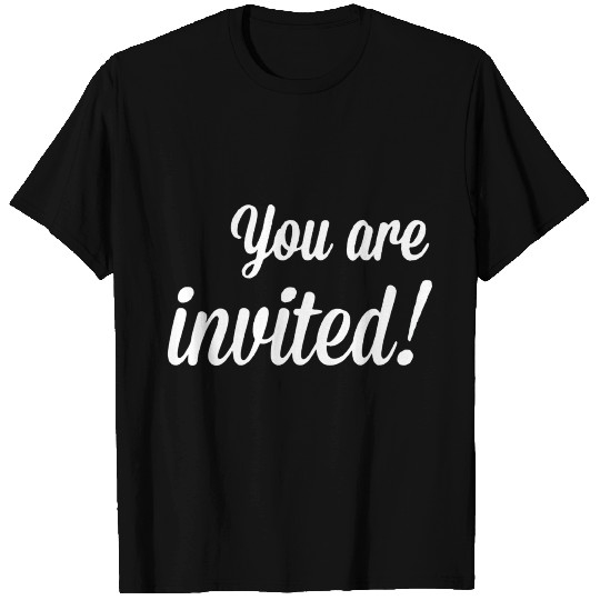 You are invited T Shirts