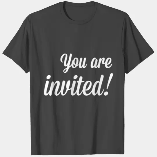 You are invited T Shirts