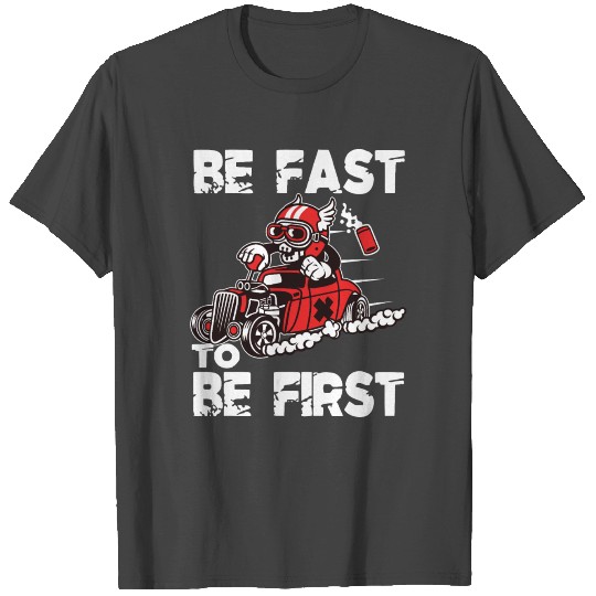 Be Fast To Be First Hot Rod Skull Giftidea T Shirts