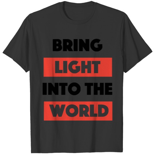 Bring Light Into The World T-shirt