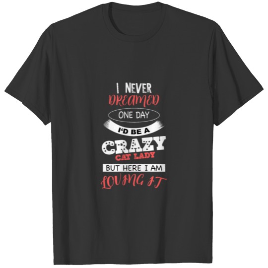 Cat Lady and Loving it T-shirt