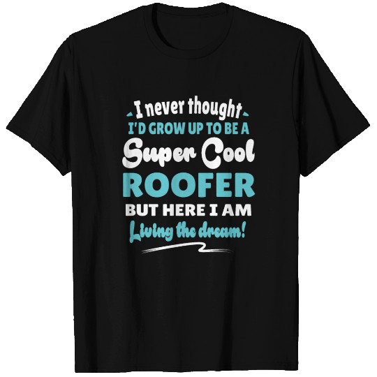 Roofer Living The Dream Funny Gift T Shirts