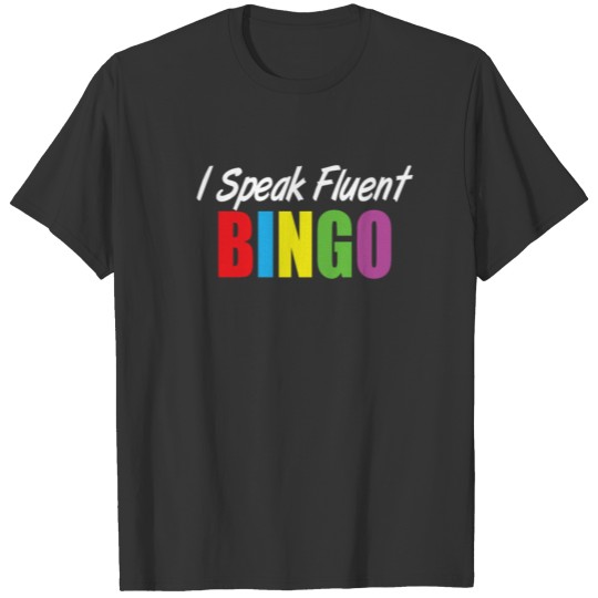 Bingo Funny - I Speak Fluent Bingo T-shirt