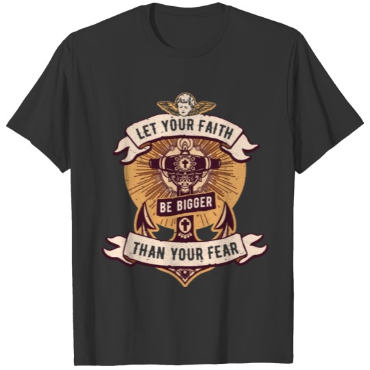 Let your Faith be bigger than your Fear T-shirt