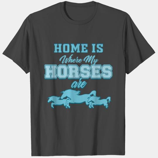 Pony Horse - Home is where my horses are T Shirts