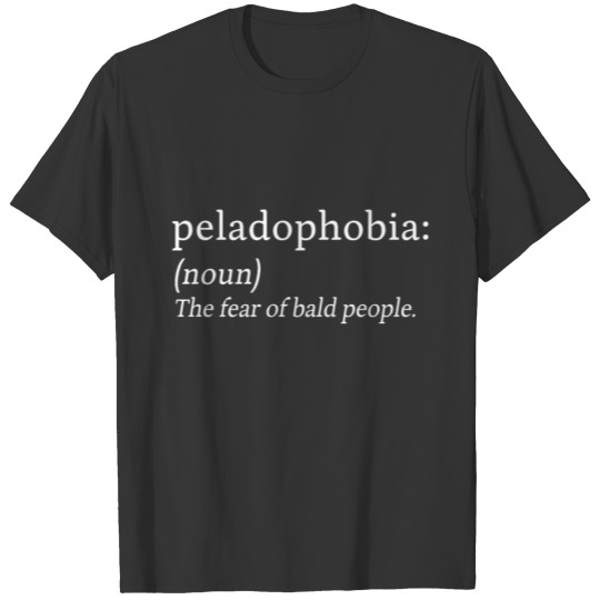 Peladophobia Fear Bald People Anxiety Gift T Shirts
