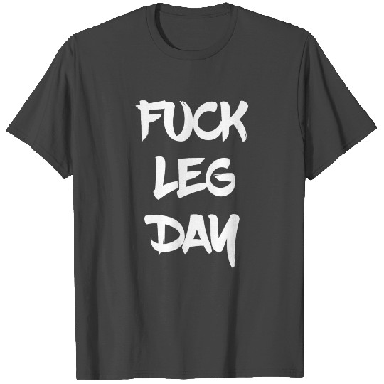 Funny Fuck Leg Day Bodybuilder Powerlifter Gym T Shirts