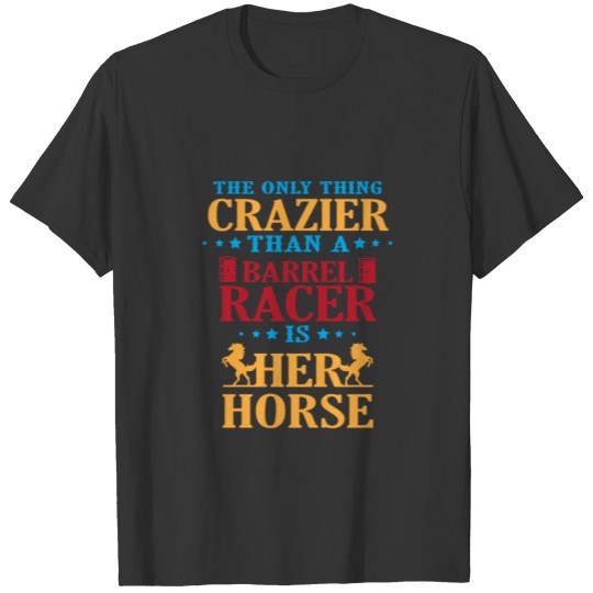Barrel Racing Horse Gifts For Barrel Racers Crazy T Shirts