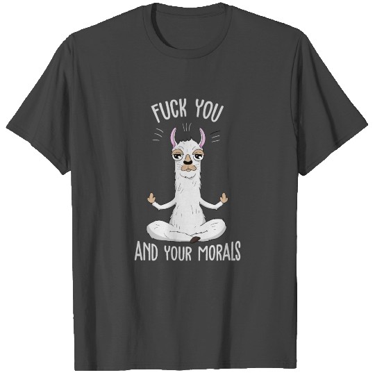 Fuck You and your Morals Lama Llama Middle Finger T Shirts