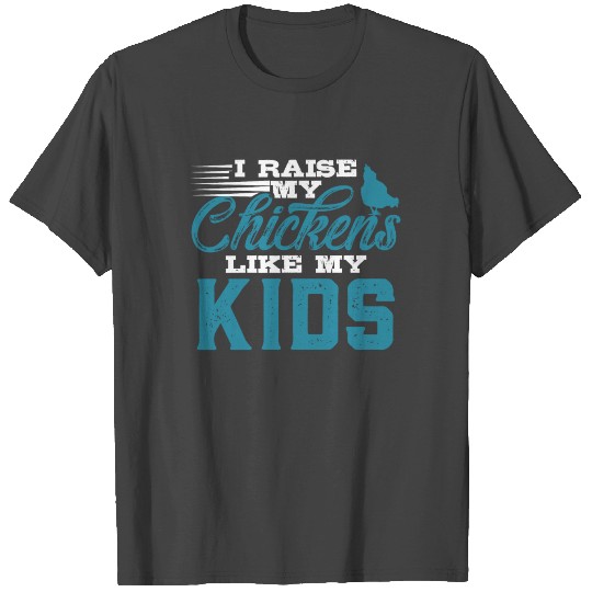 Chicken Lover I Raise My Chickens Like My Kids T Shirts