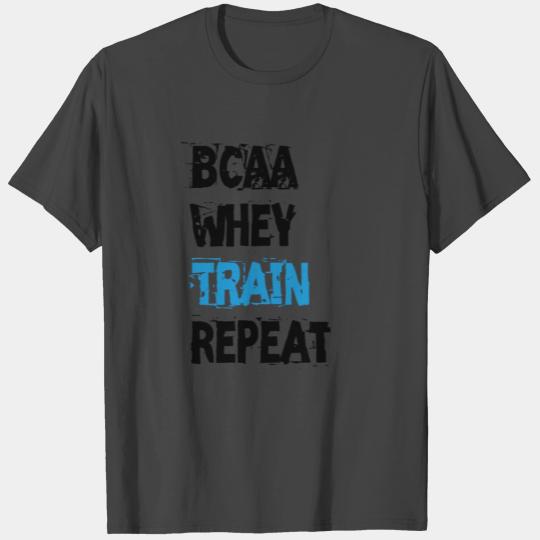 BCAA WHEY TRAIN REPEAT T Shirts