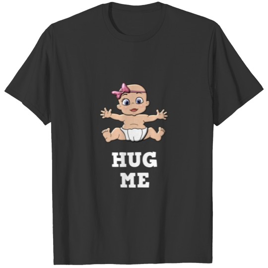 baby girl family to hug me to hug T-shirt
