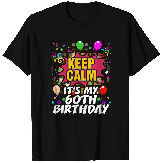 Keep Calm Its My 60th Birthday T Shirts