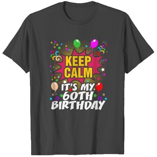 Keep Calm Its My 60th Birthday T Shirts