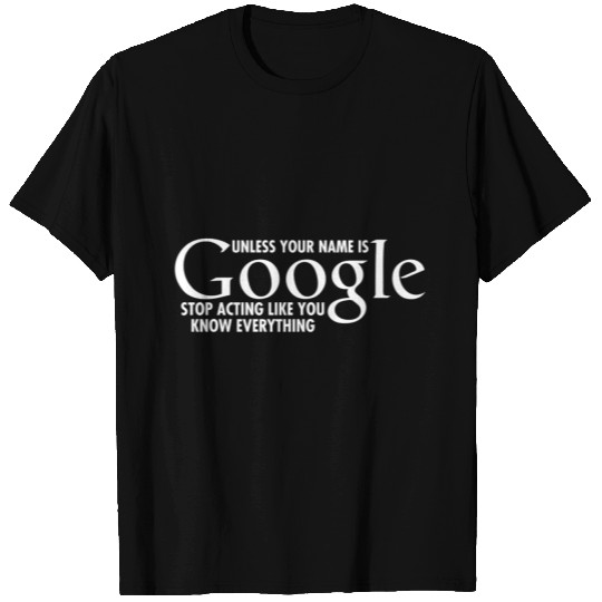 UNLESS YOUR NAME IS GOOGLE T Shirts