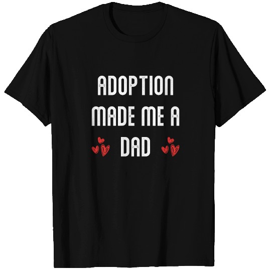 Adoption Made Me A Dad Gotcha Parenthood T Shirts