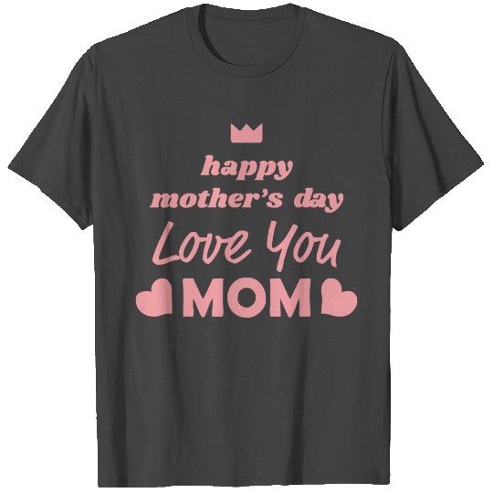 Happy Mothers Day Love You Mom T Shirts
