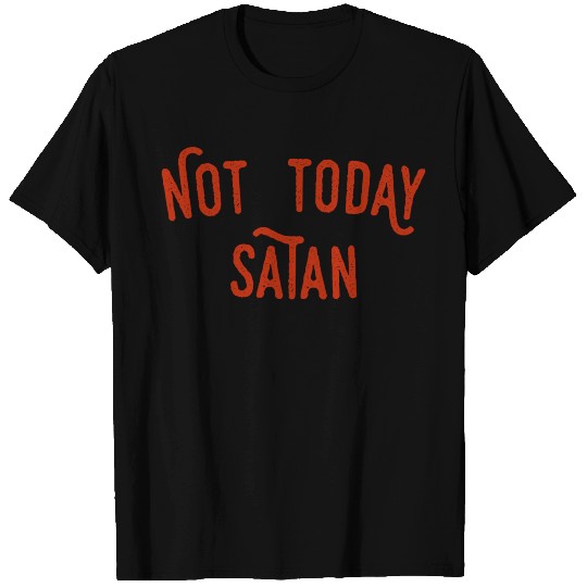 Not Today Satan T Shirts